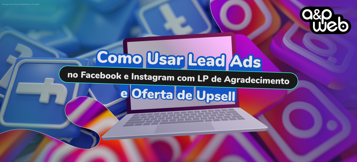 Como Usar Lead Ads no Facebook e Instagram com LP de Agradecimento e Oferta de Upsell